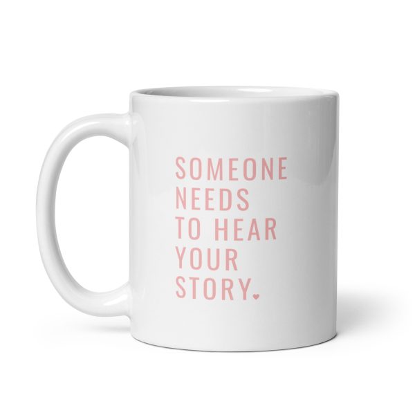 Someone Needs To Hear Your Story Pink Mug - Image 2