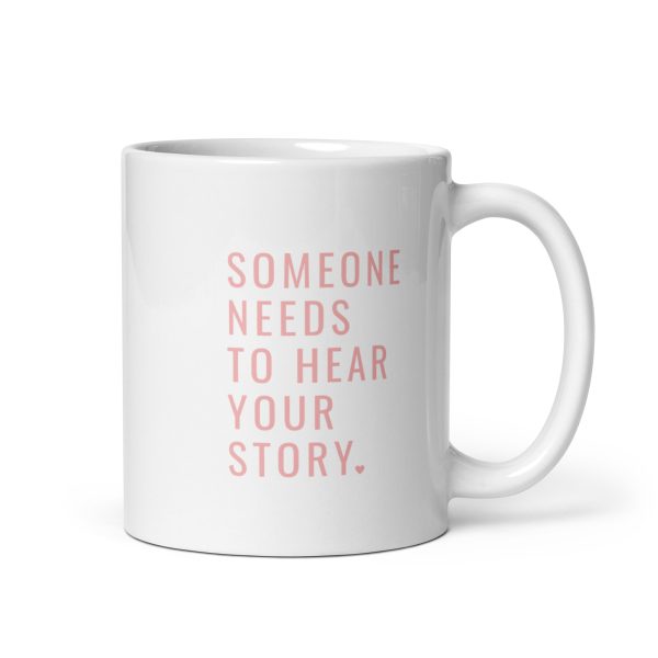 Someone Needs To Hear Your Story Pink Mug - Image 3