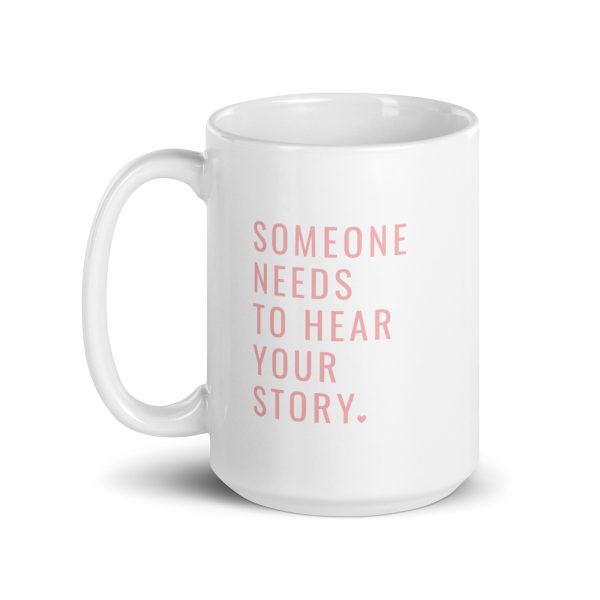 Someone Needs To Hear Your Story Pink Mug - Image 6