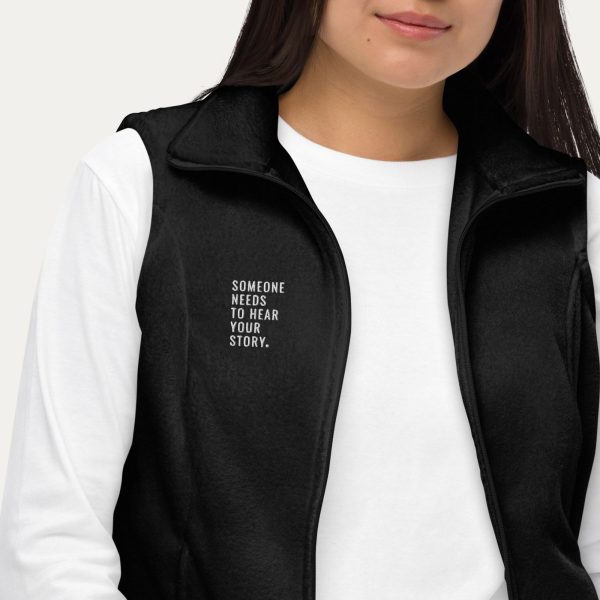 Someone Needs To Hear Your Story Embroidered Women’s Columbia Fleece Vest