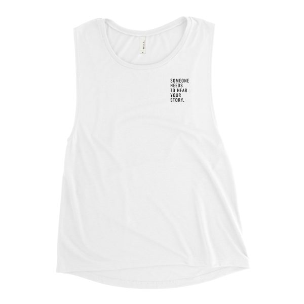 Someone Needs To Hear Your Story Women’s Muscle Tee - Image 3