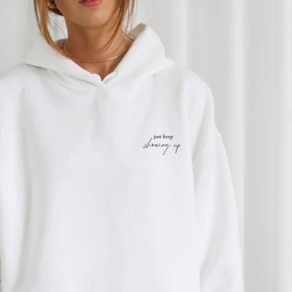 Just Keep Showing Up Embroidered Hoodie