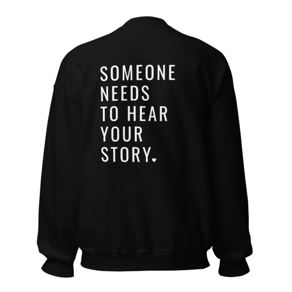 Someone Needs To Hear Your Story Embroidered Crewneck & Printed Back - Image 3
