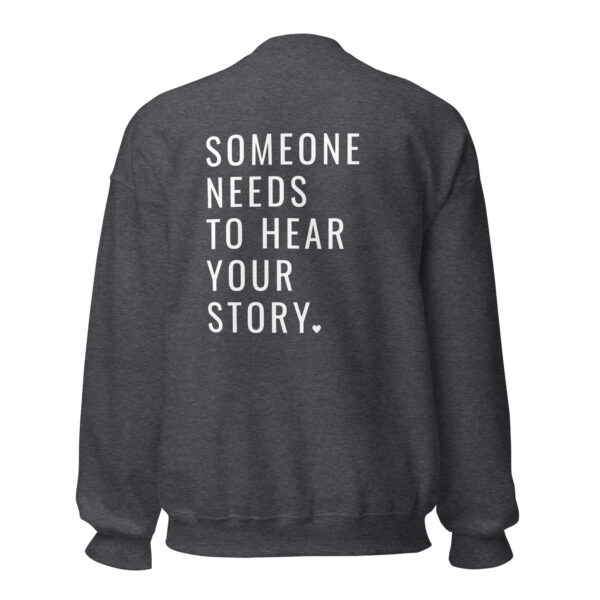 Someone Needs To Hear Your Story Embroidered Crewneck & Printed Back - Image 11