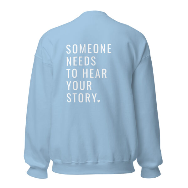 Someone Needs To Hear Your Story Embroidered Crewneck & Printed Back - Image 17