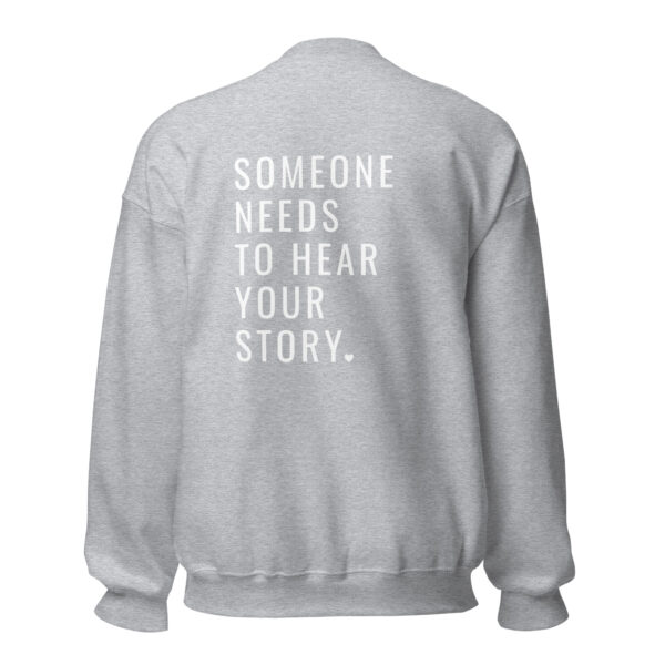 Someone Needs To Hear Your Story Embroidered Crewneck & Printed Back - Image 19