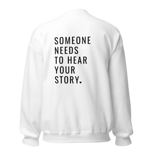 Someone Needs To Hear Your Story Embroidered Crewneck & Printed Back - Image 25